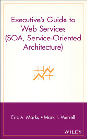 Executive's Guide to Web Services (SOA, Service-Oriented Architecture) by Eric A. Marks, Mark J. Werrell, 9780471266525