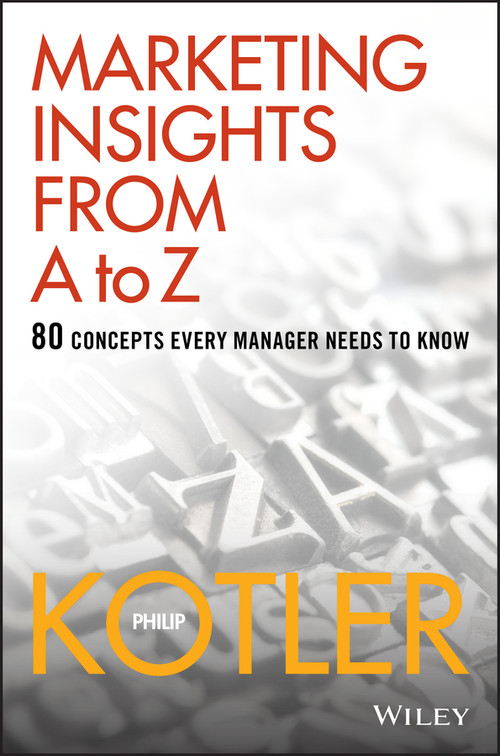 Marketing Insights from A to Z (80 Concepts Every Manager Needs to Know) by Philip Kotler, 9780471268673