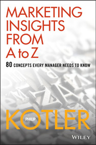 Marketing Insights from A to Z (80 Concepts Every Manager Needs to Know) by Philip Kotler, 9780471268673