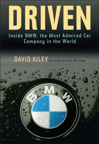 Driven (Inside BMW, the Most Admired Car Company in the World) by David Kiley, 9780471269205