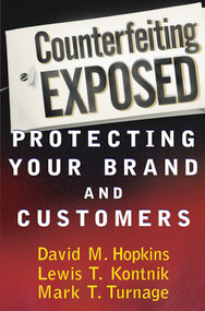 Counterfeiting Exposed (Protecting Your Brand and Customers) by David M. Hopkins, Lewis T. Kontnik, Mark T. Turnage, 9780471269908