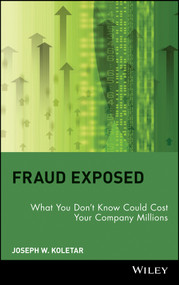 Fraud Exposed (What You Don't Know Could Cost Your Company Millions) by Joseph W. Koletar, 9780471274759