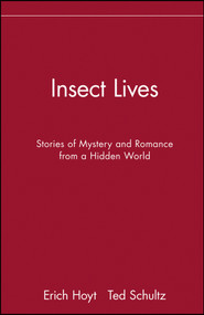 Insect Lives (Stories of Mystery and Romance from a Hidden World) by Erich Hoyt, Ted Schultz, 9780471282778