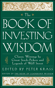 The Book of Investing Wisdom (Classic Writings by Great Stock-Pickers and Legends of Wall Street) by Peter Krass, 9780471294542