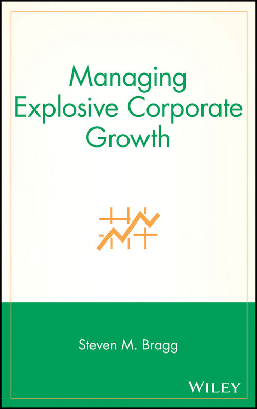 Managing Explosive Corporate Growth by Steven M. Bragg, 9780471296898