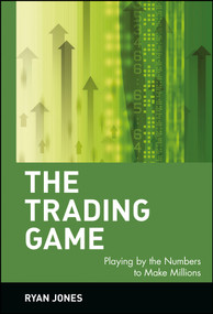 The Trading Game (Playing by the Numbers to Make Millions) by Ryan Jones, 9780471316985