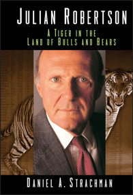 Julian Robertson (A Tiger in the Land of Bulls and Bears) by Daniel A. Strachman, 9780471323631