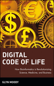 Digital Code of Life (How Bioinformatics is Revolutionizing Science, Medicine, and Business) by Glyn Moody, 9780471327882