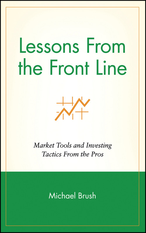 Lessons From the Front Line (Market Tools and Investing Tactics From the Pros) by Michael Brush, 9780471350170