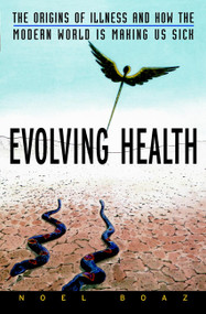 Evolving Health (The Origins of Illness and How the Modern World Is Making Us Sick) by Noel T. Boaz, 9780471352617