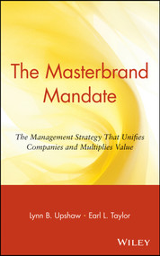 The Masterbrand Mandate (The Management Strategy That Unifies Companies and Multiplies Value) by Lynn B. Upshaw, Earl L. Taylor, 9780471356592
