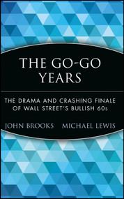 The Go-Go Years (The Drama and Crashing Finale of Wall Street's Bullish 60s) by John Brooks, Michael Lewis, 9780471357551
