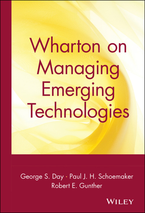 Wharton on Managing Emerging Technologies by George S. Day, Paul J. H. Schoemaker, Robert E. Gunther, 9780471361213