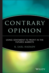 Contrary Opinion (Using Sentiment to Profit in the Futures Markets) by R. Earl Hadady, 9780471363538