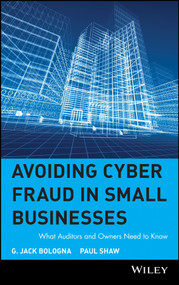 Avoiding Cyber Fraud in Small Businesses (What Auditors and Owners Need to Know) by G. Jack Bologna, Paul Shaw, 9780471372974