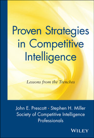 Proven Strategies in Competitive Intelligence (Lessons from the Trenches) by John F. Prescott, Stephen H. Miller, Society of Competitive Intelligence Professionals, 9780471401780
