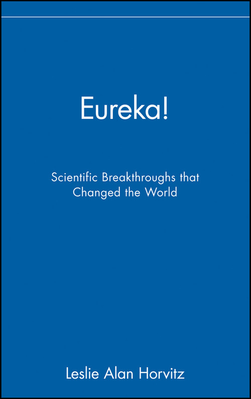 Eureka! (Scientific Breakthroughs that Changed the World) by Leslie Alan Horvitz, 9780471402763