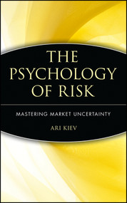 The Psychology of Risk (Mastering Market Uncertainty) by Ari Kiev, 9780471403876