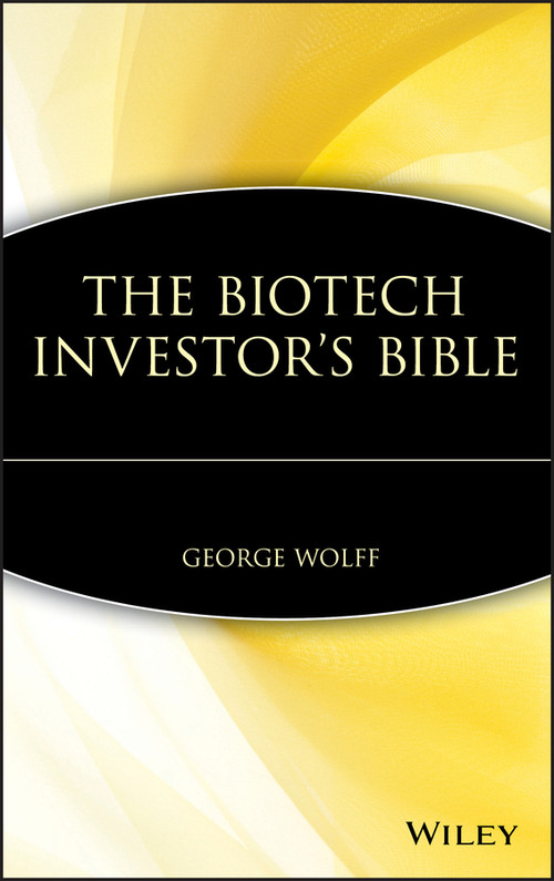 The Biotech Investor's Bible by George Wolff, 9780471412793