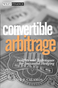 Convertible Arbitrage (Insights and Techniques for Successful Hedging) by Nick P. Calamos, 9780471423614