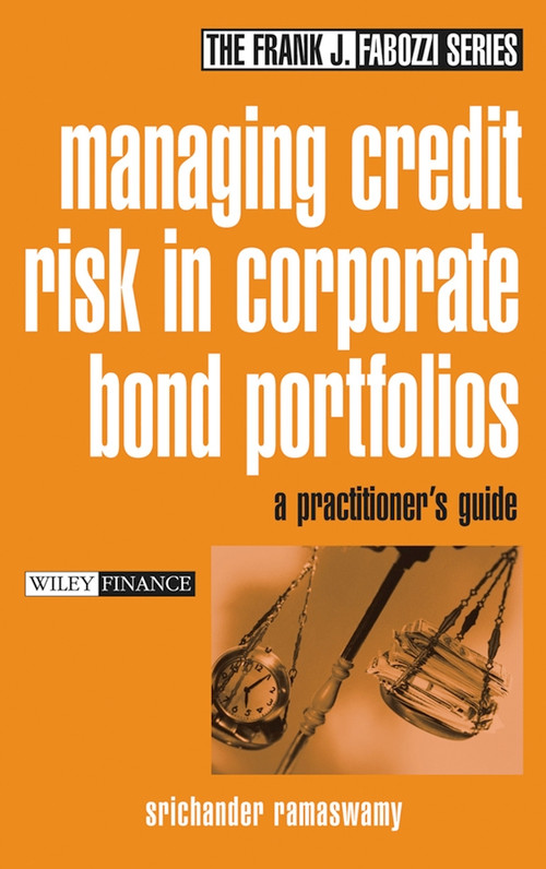 Managing Credit Risk in Corporate Bond Portfolios (A Practitioner's Guide) by Srichander Ramaswamy, 9780471430377