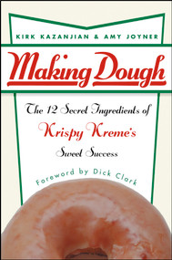 Making Dough (The 12 Secret Ingredients of Krispy Kreme's Sweet Success) by Kirk Kazanjian, Amy Joyner, Dick Clark, 9780471432098