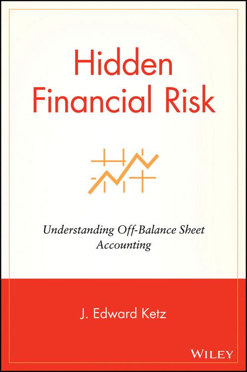 Hidden Financial Risk (Understanding Off-Balance Sheet Accounting) by J. Edward Ketz, 9780471433767