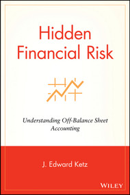 Hidden Financial Risk (Understanding Off-Balance Sheet Accounting) by J. Edward Ketz, 9780471433767