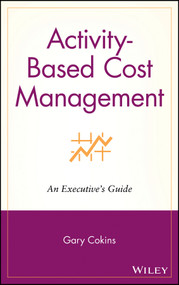 Activity-Based Cost Management (An Executive's Guide) by Gary Cokins, 9780471443285