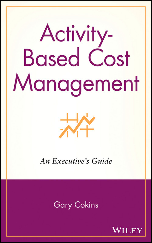 Activity-Based Cost Management (An Executive's Guide) by Gary Cokins, 9780471443285