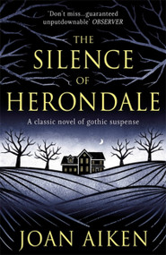 The Silence of Herondale (A missing child, a deserted house, and the secrets that connect them) by Joan Aiken, 9781471920592