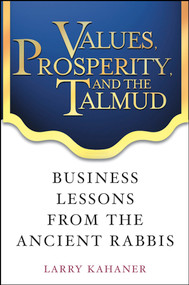 Values, Prosperity, and the Talmud (Business Lessons from the Ancient Rabbis) by Larry Kahaner, 9780471444411