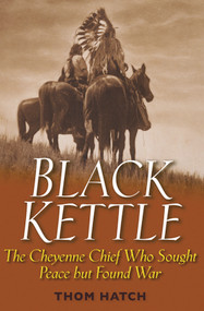 Black Kettle (The Cheyenne Chief Who Sought Peace But Found War) by Thom Hatch, 9780471445920
