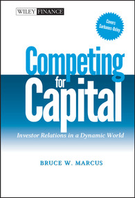 Competing for Capital (Investor Relations in a Dynamic World) by Bruce W. Marcus, 9780471448624