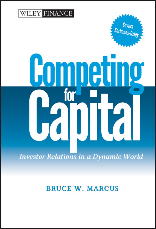 Competing for Capital (Investor Relations in a Dynamic World) by Bruce W. Marcus, 9780471448624