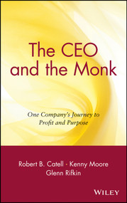 The CEO and the Monk (One Company's Journey to Profit and Purpose) by Robert B. Catell, Kenny Moore, Glenn Rifkin, 9780471450115