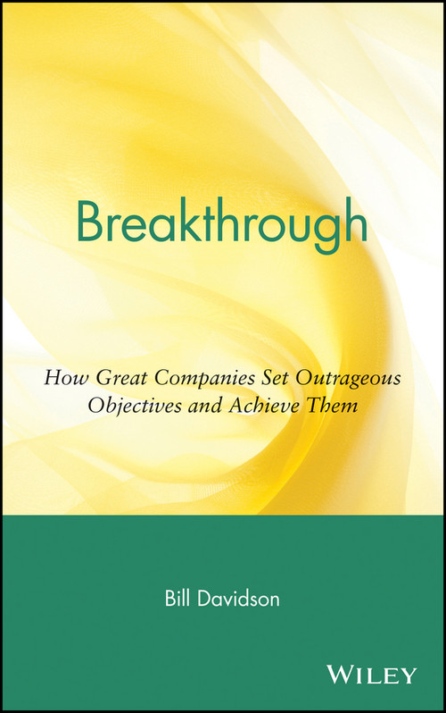 Breakthrough (How Great Companies Set Outrageous Objectives and Achieve Them) by Bill Davidson, 9780471454403