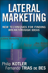 Lateral Marketing (New Techniques for Finding Breakthrough Ideas) by Philip Kotler, Fernando Trias De Bes, 9780471455165