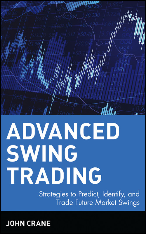 Advanced Swing Trading (Strategies to Predict, Identify, and Trade Future Market Swings) by John Crane, 9780471462569