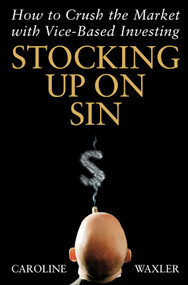 Stocking Up on Sin (How to Crush the Market with Vice-Based Investing) by Caroline Waxler, 9780471465133