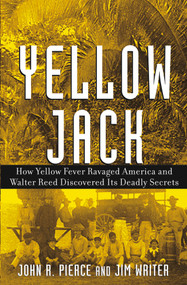 Yellow Jack (How Yellow Fever Ravaged America and Walter Reed Discovered Its Deadly Secrets) by John R. Pierce, James V. Writer, 9780471472612
