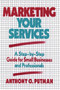 Marketing Your Services (A Step-by-Step Guide for Small Businesses and Professionals) by Anthony O. Putman, 9780471509486