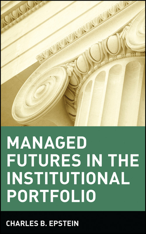 Managed Futures in the Institutional Portfolio by Charles B. Epstein, 9780471529835