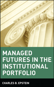 Managed Futures in the Institutional Portfolio by Charles B. Epstein, 9780471529835