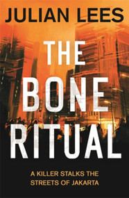 The Bone Ritual (A Killer Stalks the Streets of Jakarta) by Julian Lees, 9781472123107