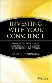 Investing with Your Conscience (How to Achieve High Returns Using Socially Responsible Investing) by John C. Harrington, 9780471550723