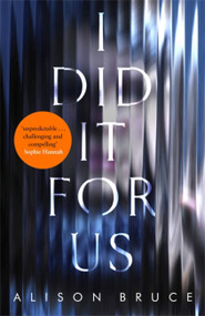 I Did It for Us by Alison Bruce, 9781472123862