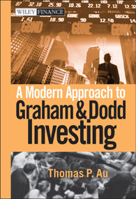 A Modern Approach to Graham and Dodd Investing by Thomas P. Au, 9780471584155