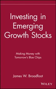 Investing in Emerging Growth Stocks (Making Money with Tomorrow's Blue Chips) by James W. Broadfoot, 9780471618447