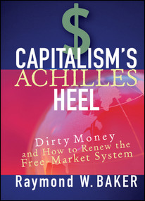Capitalism's Achilles Heel (Dirty Money and How to Renew the Free-Market System) by Raymond W. Baker, 9780471644880